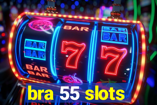 bra 55 slots